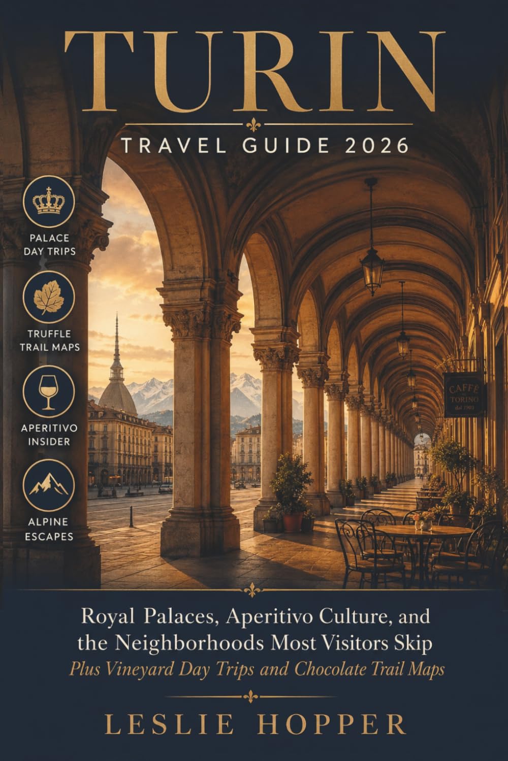 Turin Travel Guide 2026: Royal Palaces, Aperitivo Culture, and the Neighborhoods Most Visitors Skip, plus Vineyard Day Trips and Chocolate Trail Maps