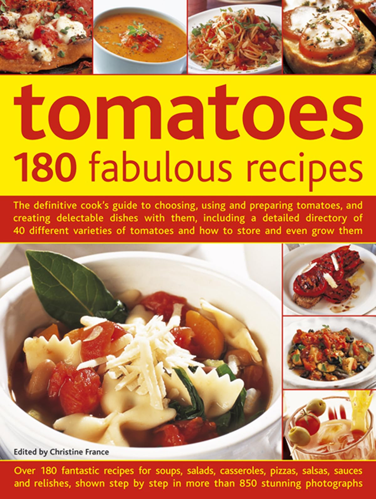 Tomatoes: 180 Fabulous Recipes: The Definitive Cook's Guide to Choosing, Using and Preparing Tomatoes, and Creating Delectable Dishes with Them, ... ... Tomatoes And How To Store And Even Grow Them
