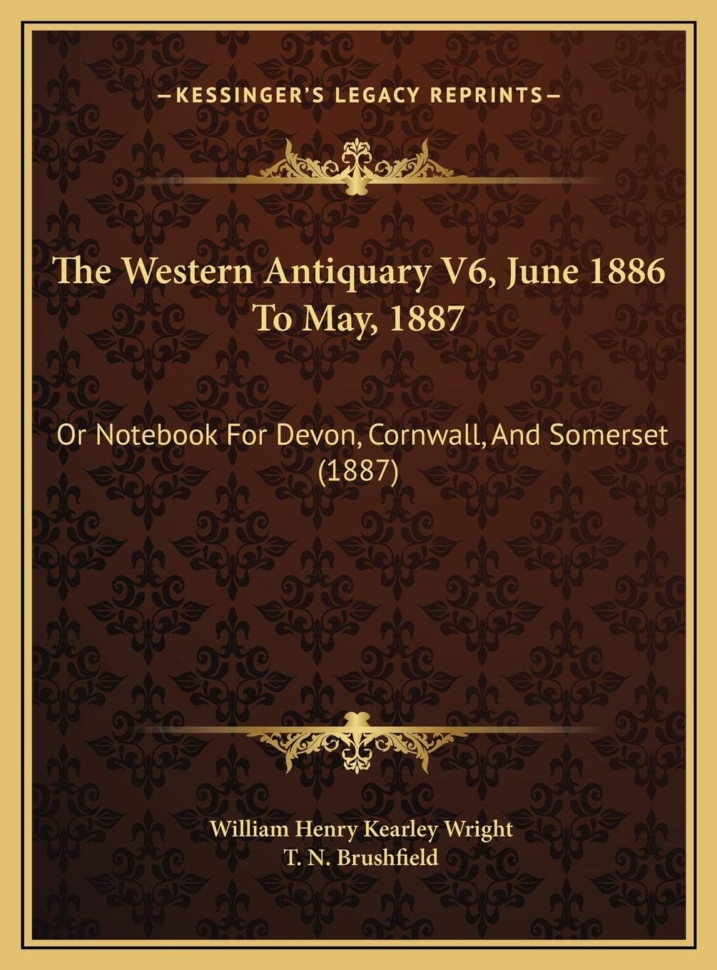 The Western Antiquary V6, June 1886 To May, 1887: Or Notebook For Devon, Cornwall, And Somerset (1887)