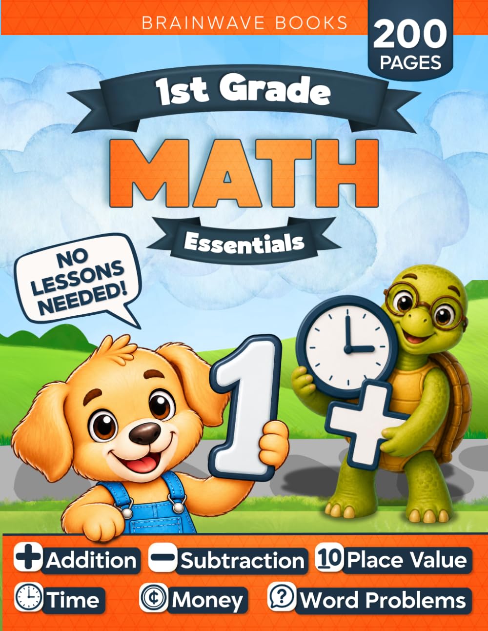 First Grade Math Essentials: The 1st Grade Math Workbook Kids Can Do On Their Own — Addition, Subtraction, Place Value, Time, Money & Word Problems | Ages 6–7