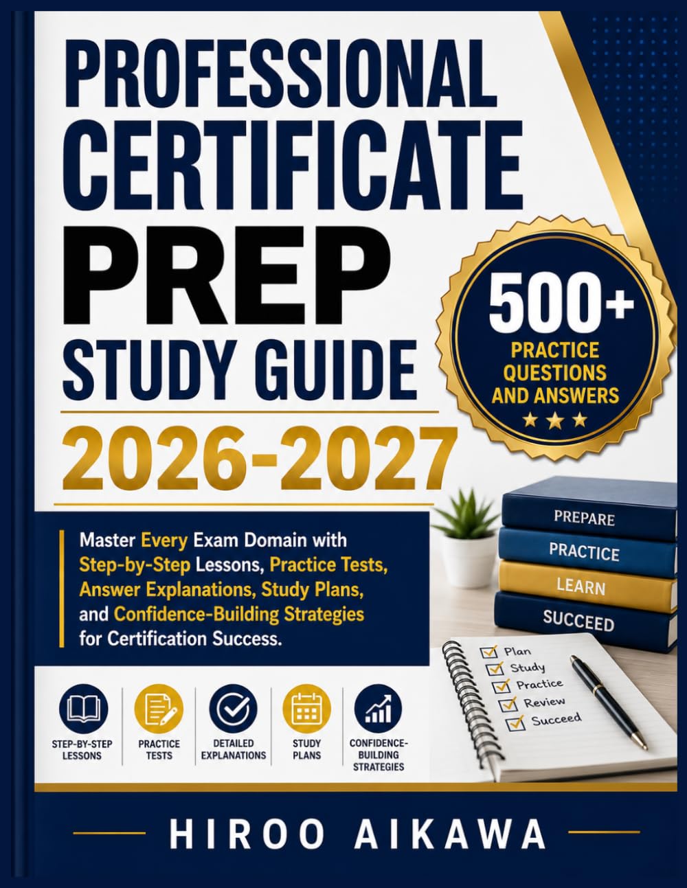 PROFESSIONAL CERTIFICATE PREP STUDY GUIDE 2026-2027: Master Every Exam Domain with Step-by-Step Lessons, Practice Tests, Answer Explanations, Study ... Strategies for Certification Success