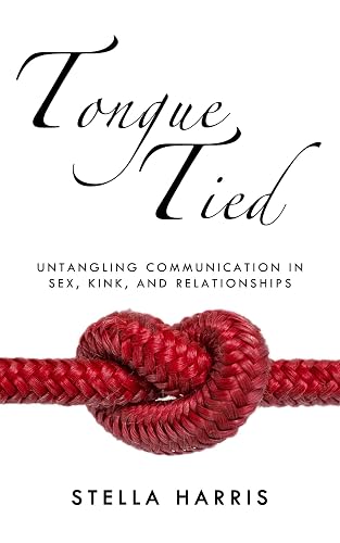 Tongue Tied: Untangling Communication in Sex, Kink, and Relationships