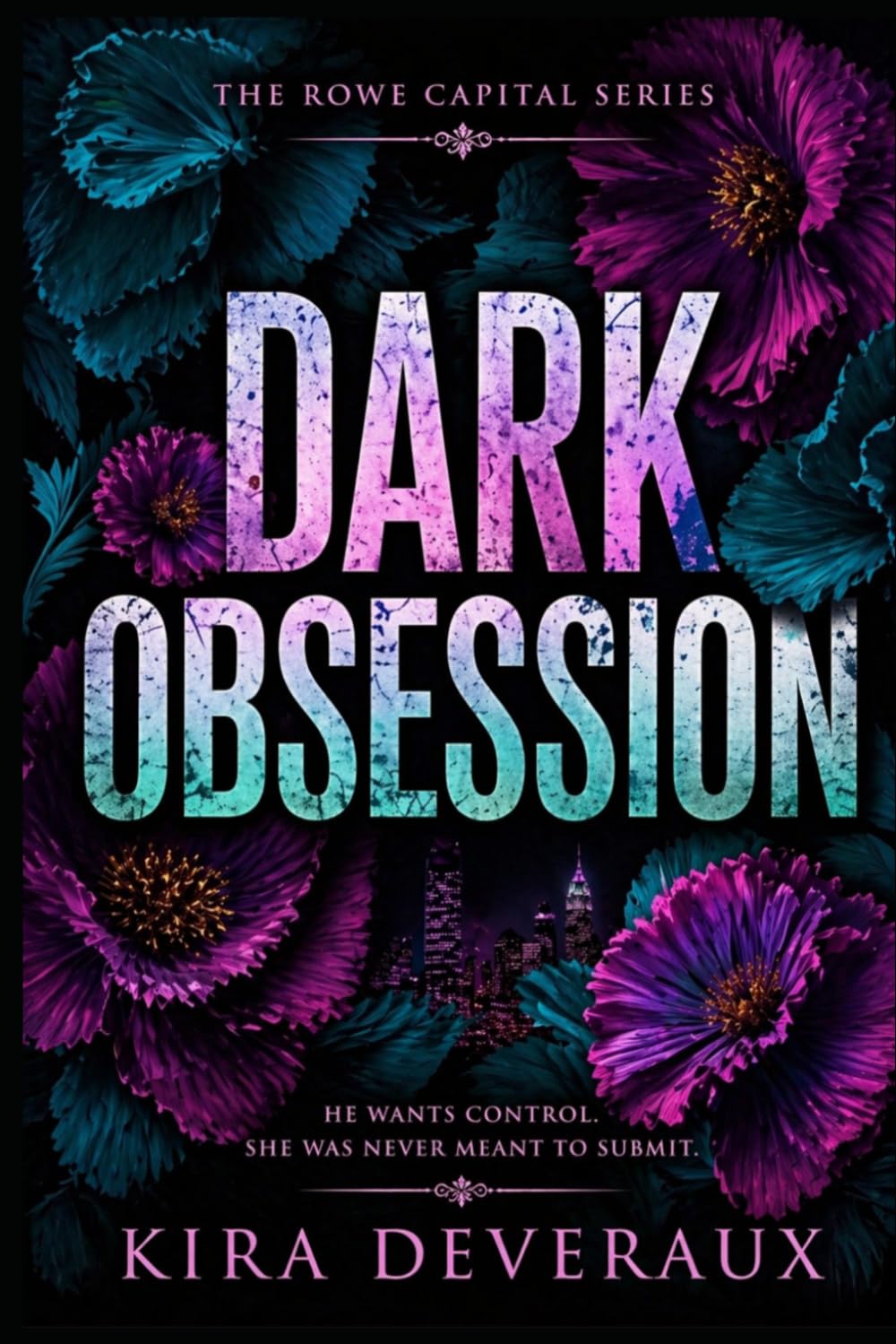 Dark Obsession: She spent four years building herself into the woman who could destroy him. He spent four years waiting.: 1 (The Rowe Capital Series)