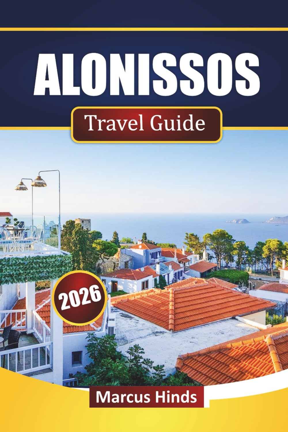 ALONISSOS TRAVEL GUIDE 2026: Discover Hidden Gems, Beaches, Scenic Trails, Marine Parks, Local Cuisine, and Practical Travel Tips for Visitors