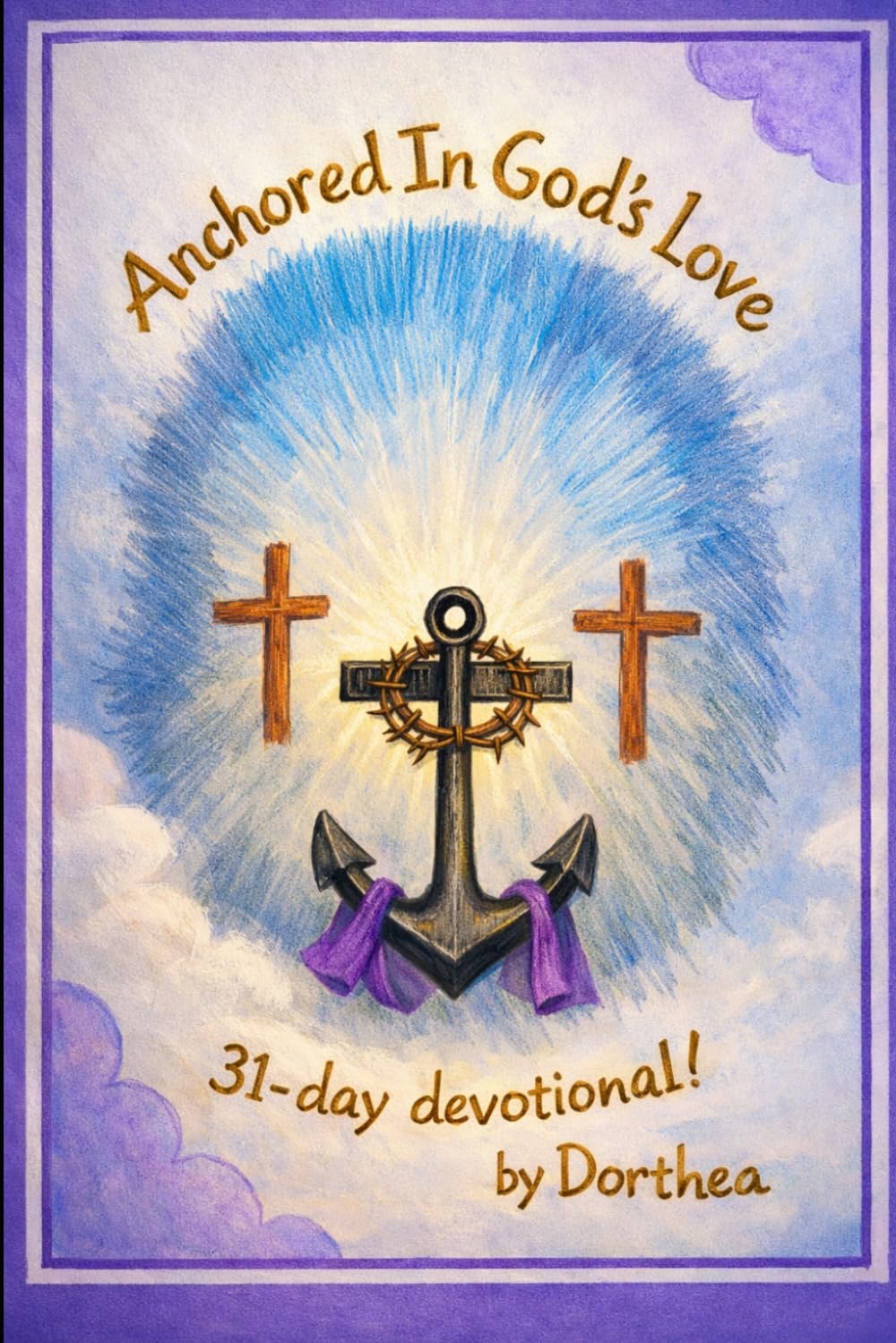 Anchored in God’s Love: A 31-Day Devotional & Journal