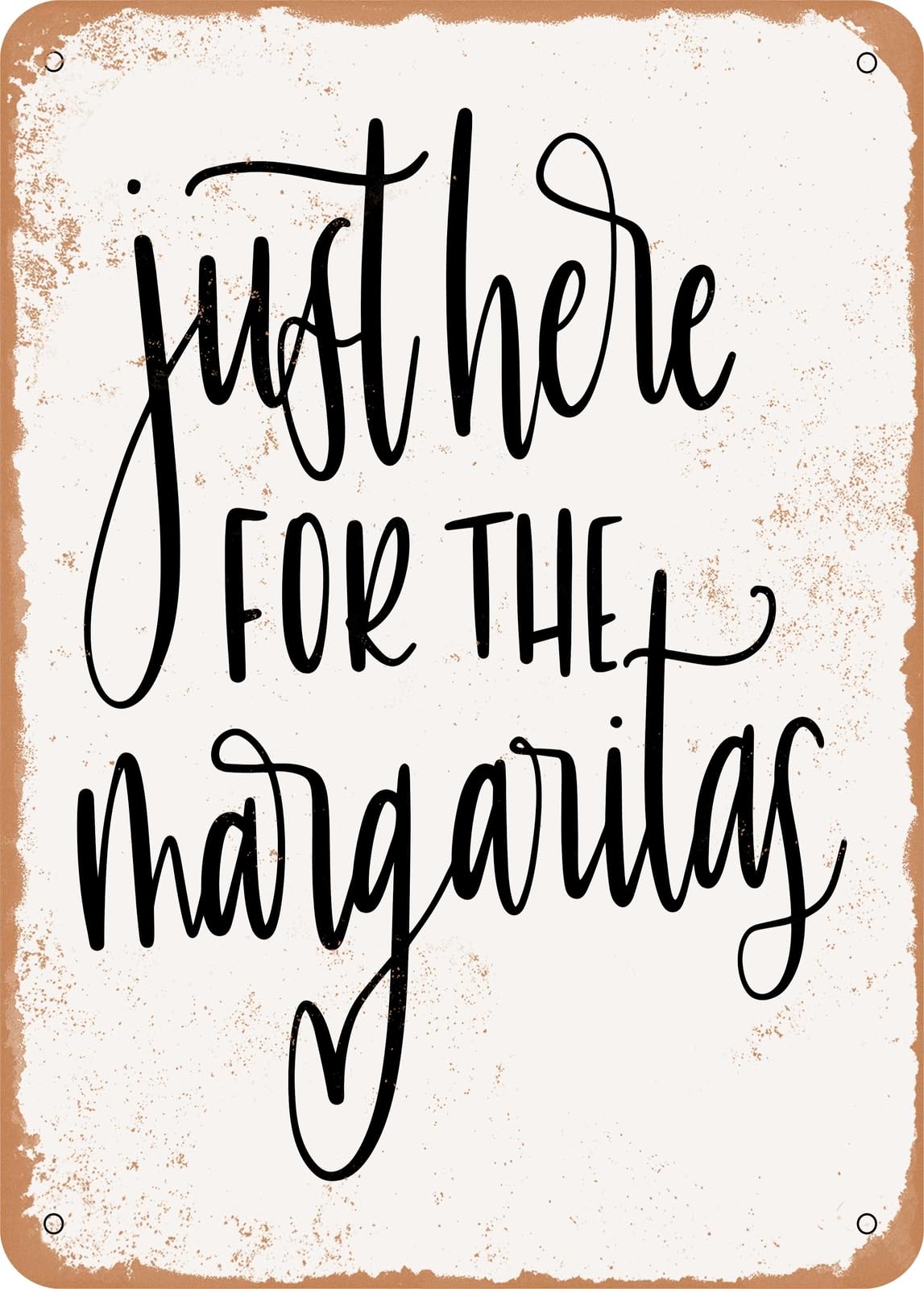 Metal Sign - Just Here For the Margaritas - Vintage Rusty Look home decor