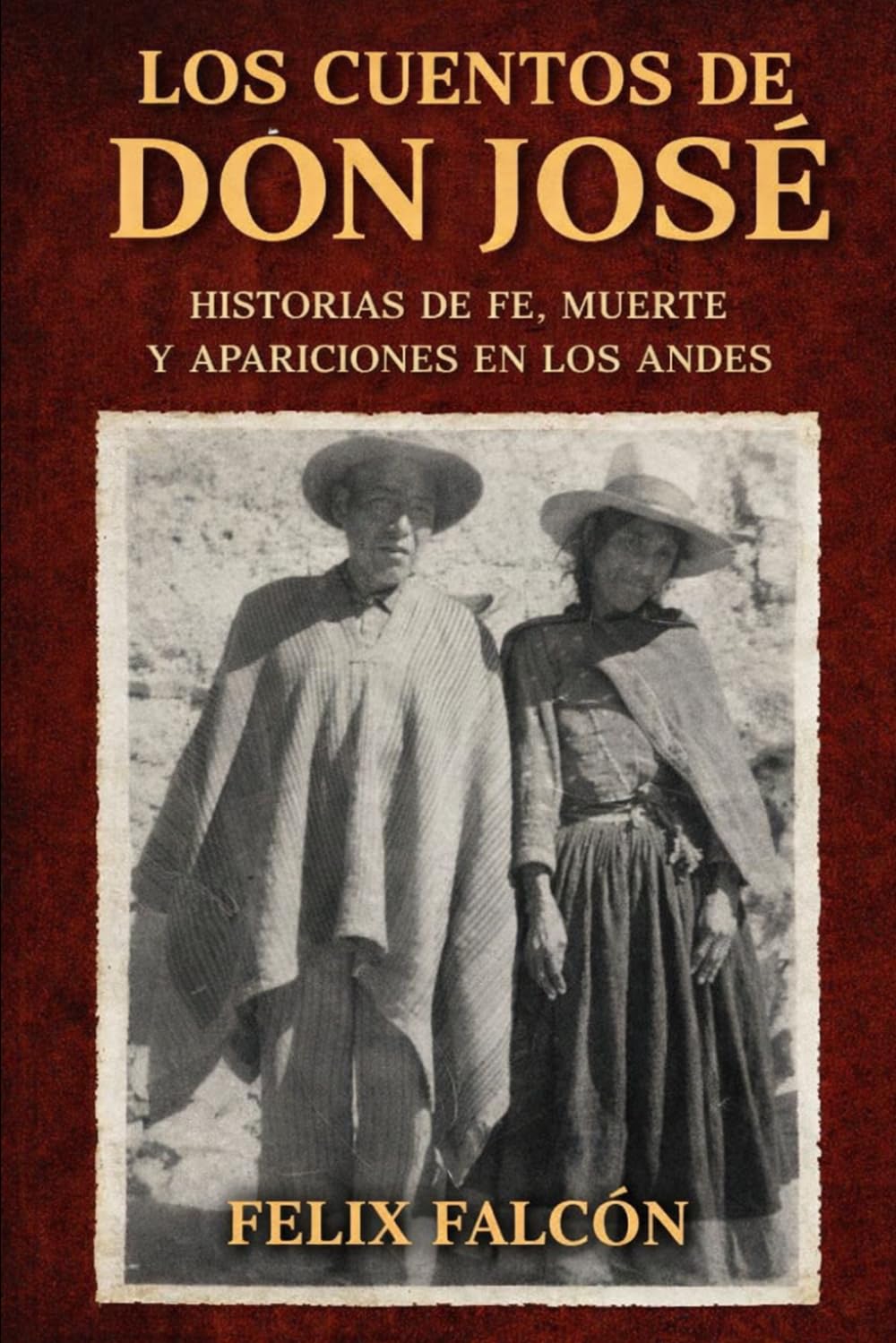 LOS CUENTOS DE DON JOSE: Historias de fe, muerte y apariciones en los Andes