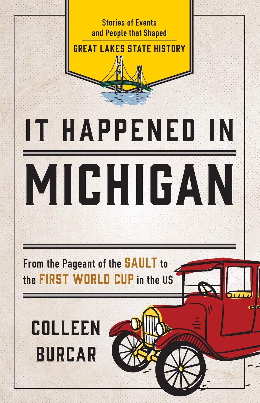 It Happened in Michigan: Stories of Events and People that Shaped Great Lakes State History (It Happened In Series)