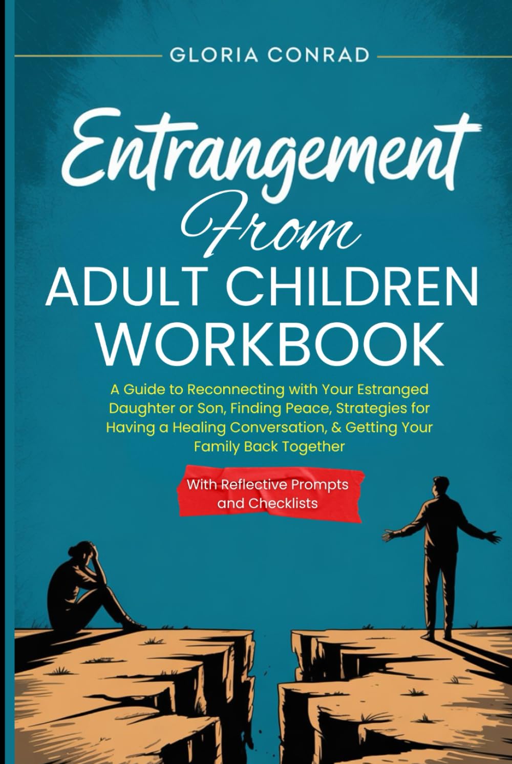 Entrangement From Adult Children Workbook: A Guide to Reconnecting with Your Estranged Daughter or Son, Finding Peace, Strategies for Having a Healing Conversation, & Getting Your Family Back Together