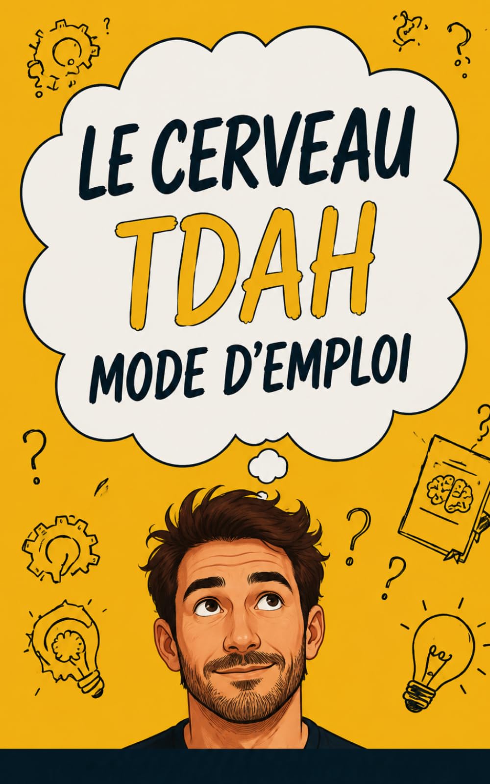 TDAH Adulte – Le Cerveau TDAH Mode d’Emploi Le guide pratique pour comprendre son fonctionnement et reprendre le contrôle au quotidien