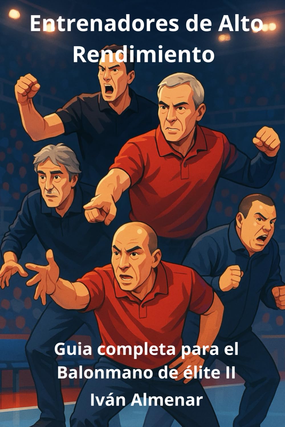 Entrenadores de Alto Rendimiento: Guia completa para el Balonmano de élite II