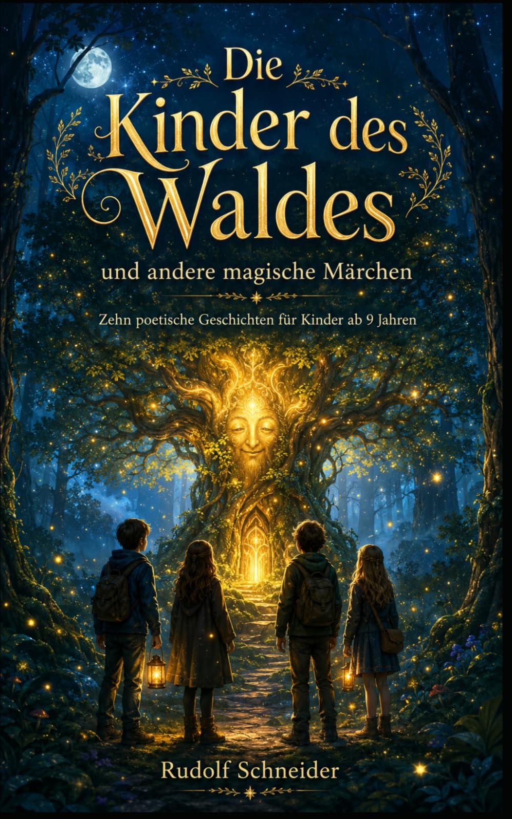 Die Kinder des Waldes: und andere magische Märchen – Zehn poetische Geschichten für Kinder ab 9 Jahren
