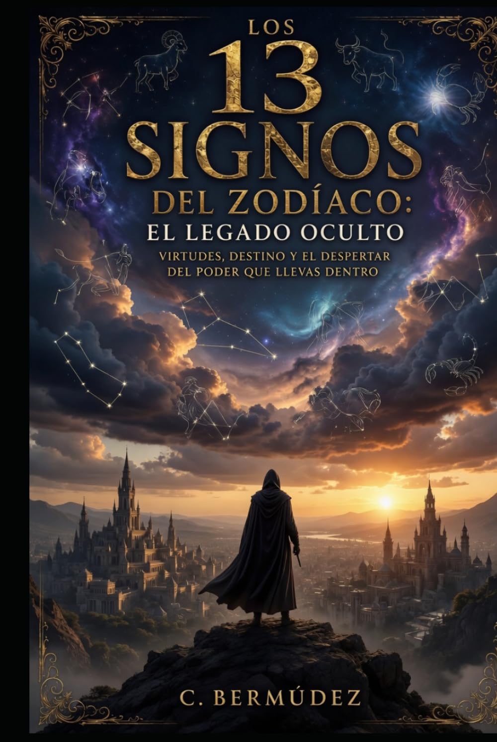 Los 13 Signos del Zodiaco: El Legado Oculto: Virtudes, destino y el poder del despertar que llevas dentro.
