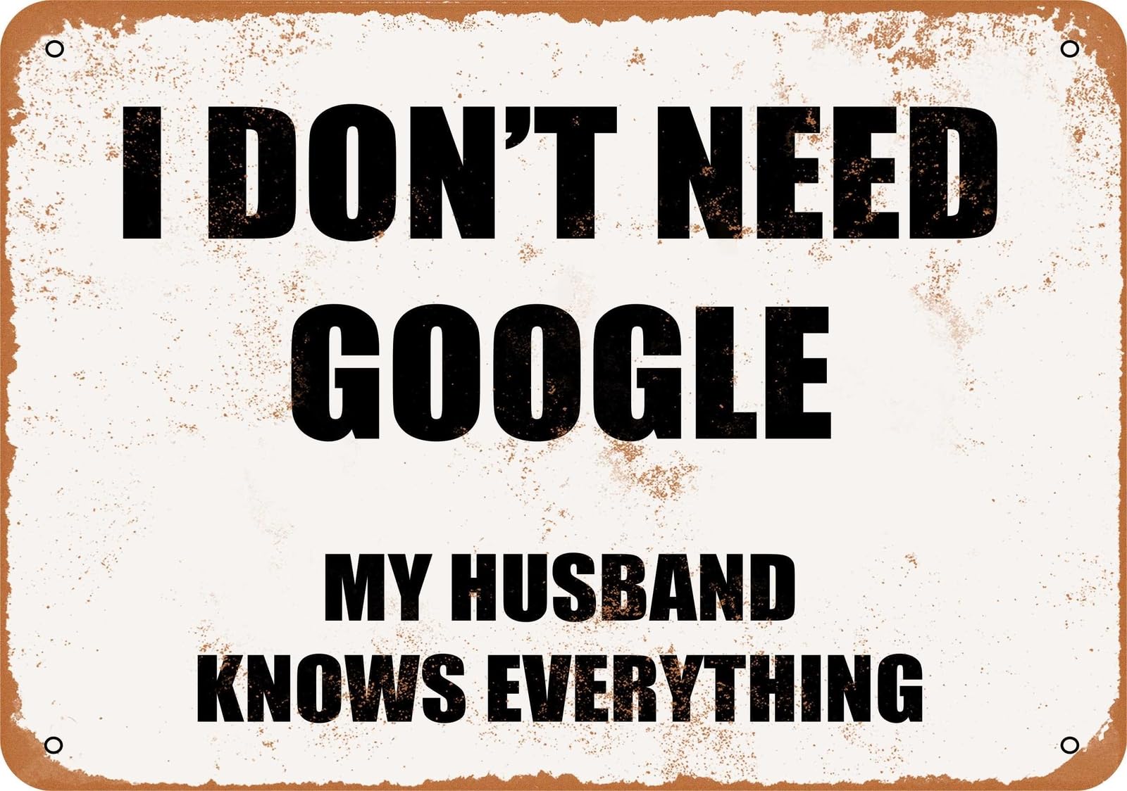Miaomansenstore Metal Sign - I Don't Need Google - My Husband Knows Everything Home Decor