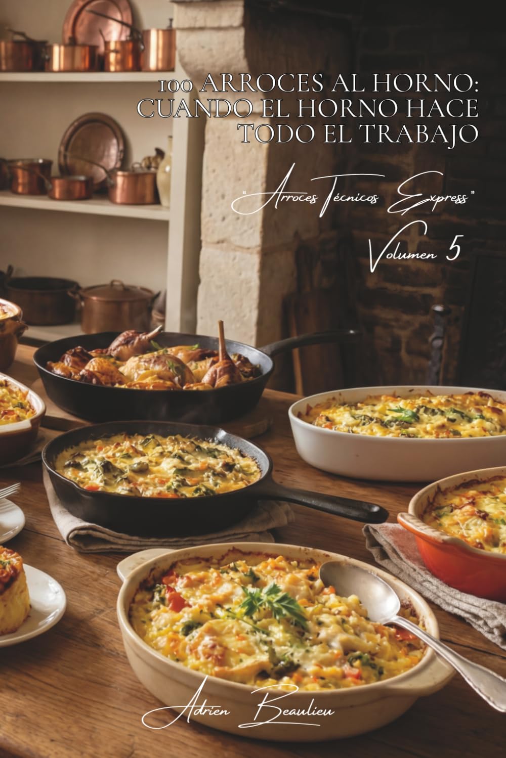 100 arroces al horno: cuando el horno hace todo el trabajo: Gratinados, timbales, sorpresas... el arroz se cocina solo mientras usted vive (SERIE ... “Arroces Técnicos Express” (8 libros))