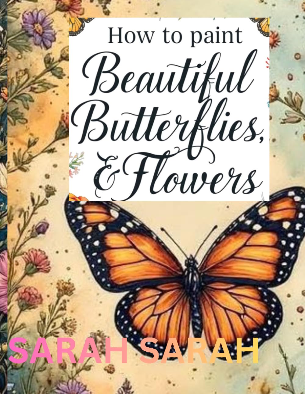 How to paint beautiful butterflies, & Flowers