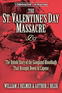 The St. Valentine's Day Massacre: The Untold Story of the Gangland Bloodbath That Brought Down Al Capone
