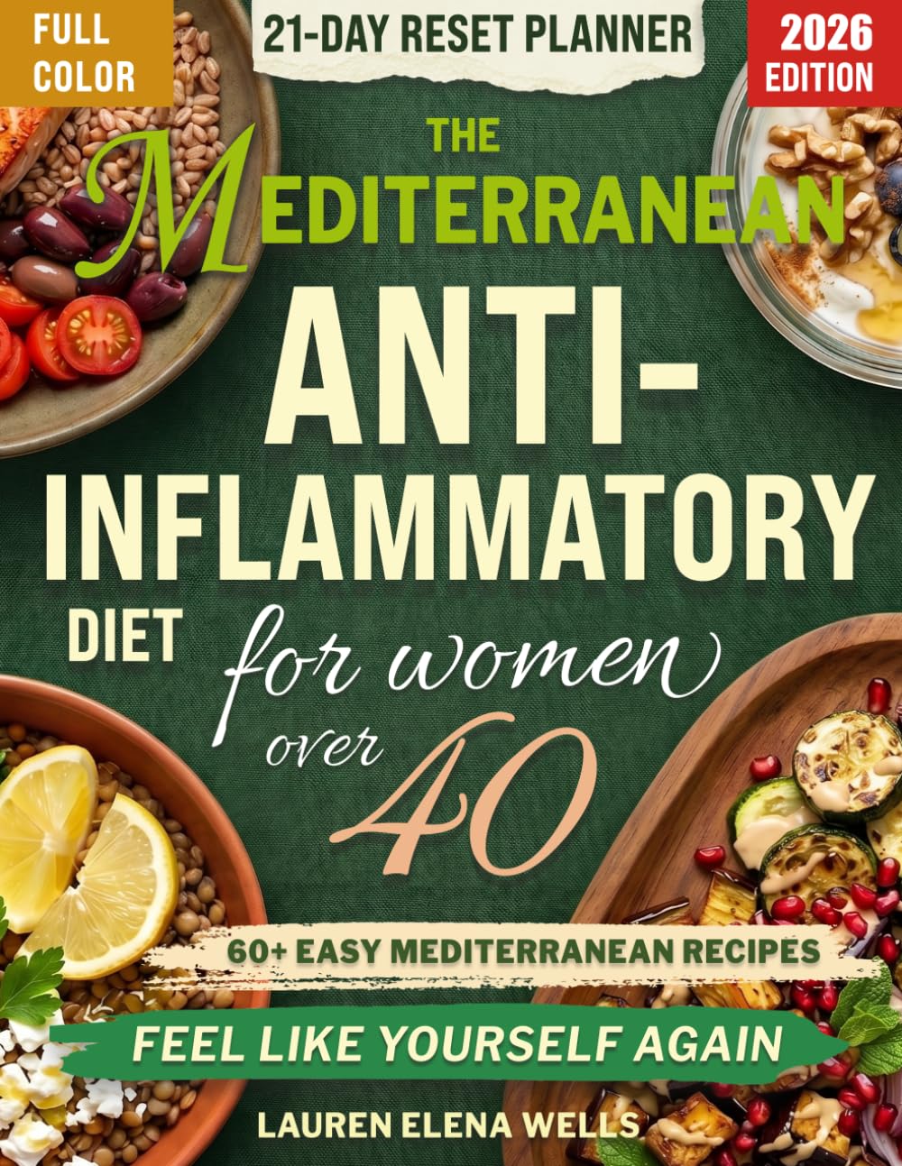 The Mediterranean Anti-Inflammatory Diet for Women Over 40: A 6-Pillar Plan with 60+ Easy Recipes to Calm Inflammation, Restore Energy, and Feel Like Yourself Again