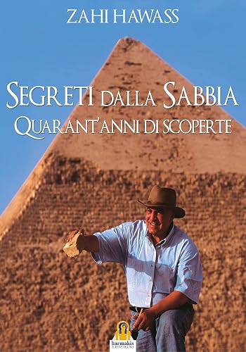 Segreti dalla sabbia. La mia ricerca del passato dell’Egitto