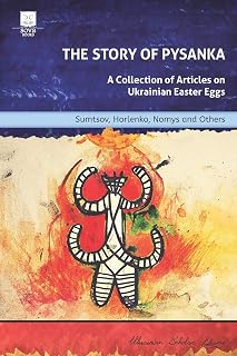 The Story of Pysanka: A Collection of Articles on Ukrainian Easter Eggs (Ukrainian Scholar Library)