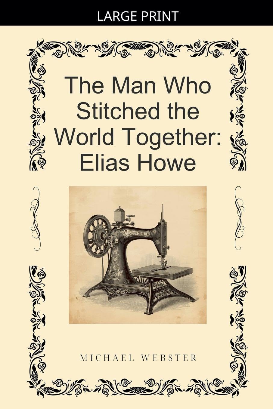 The Man Who Stitched the World Together: Elias Howe
