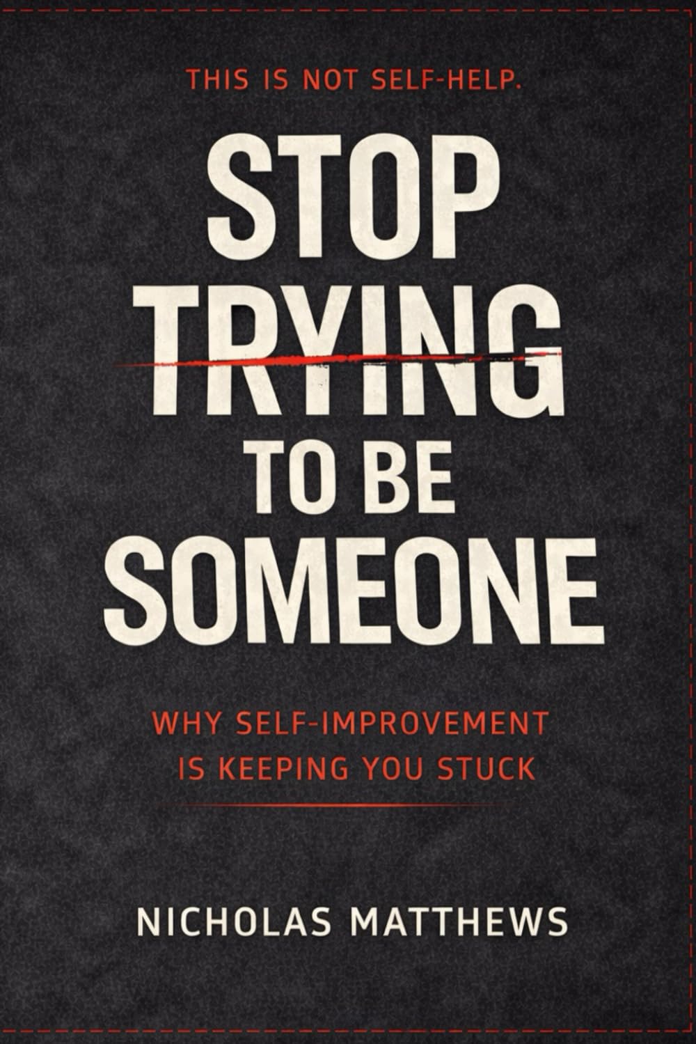 STOP TRYING TO BE SOMEONE: The Brutal Truth About Identity, Growth, and the Trap of Becoming (How to series)