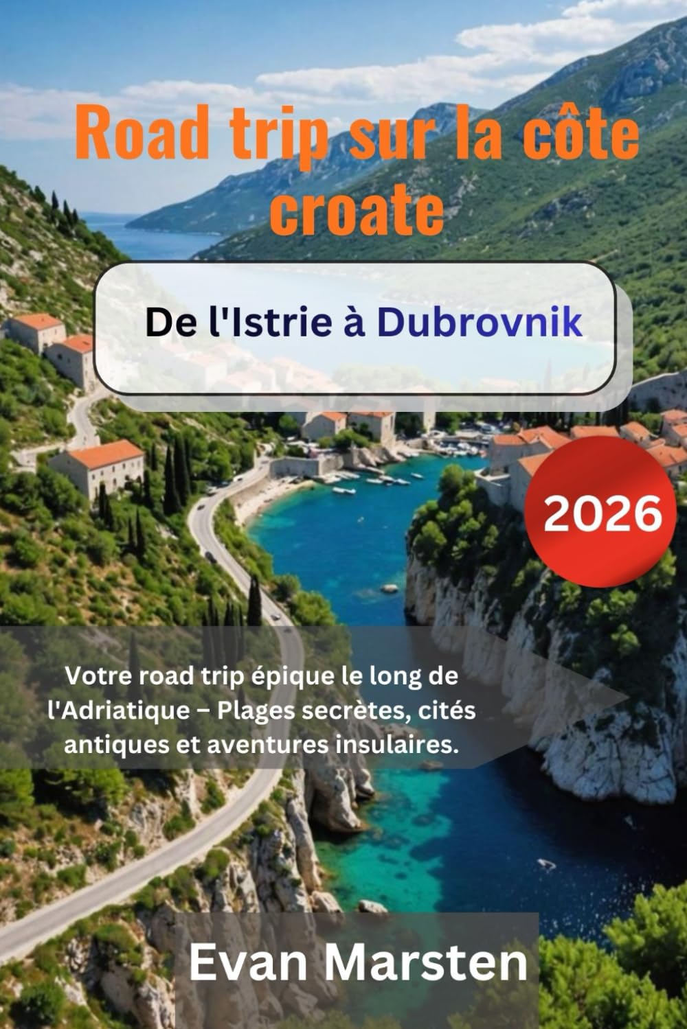 Road trip sur la côte croate [2026]: Votre road trip épique le long de l'Adriatique – Plages secrètes, cités antiques et aventures insulaires.
