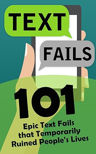 Text Fails: 101 Epic Text Fails that Temporarily Ruined People's Lives (Autocorrect Fails)