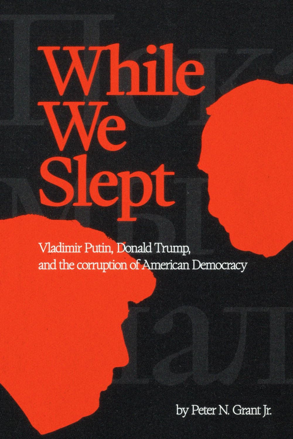 While We Slept: Vladimir Putin, Donald Trump, and the Corruption of American Democracy