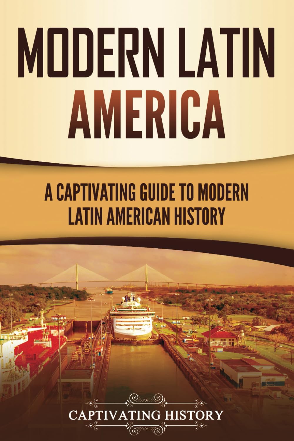 Modern Latin America: A Captivating Guide to Modern Latin American History (South American Countries)