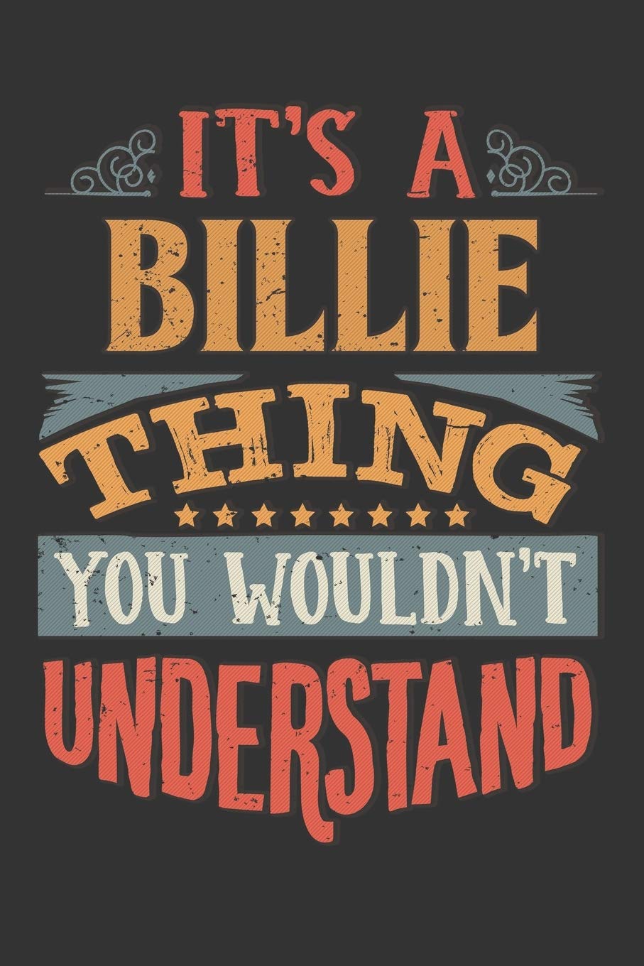 Its A Billie Thing You Wouldnt Understand: Billie Diary Planner Notebook Journal 6x9 Personalized Customized Gift For Someones Surname Or First Name is Billie