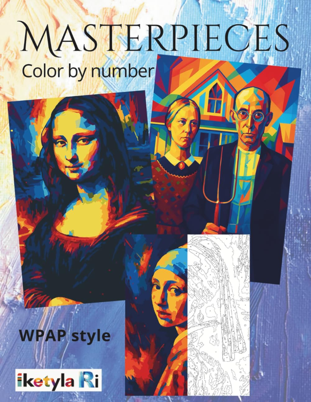 MASTERPIECES, Learning Through Art: Color by Number in WPAP Style with Historical Facts and Interesting Anecdotes