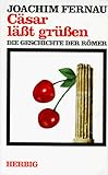 Cäsar lässt grüssen: Die Geschichte der Römer - Joachim Fernau