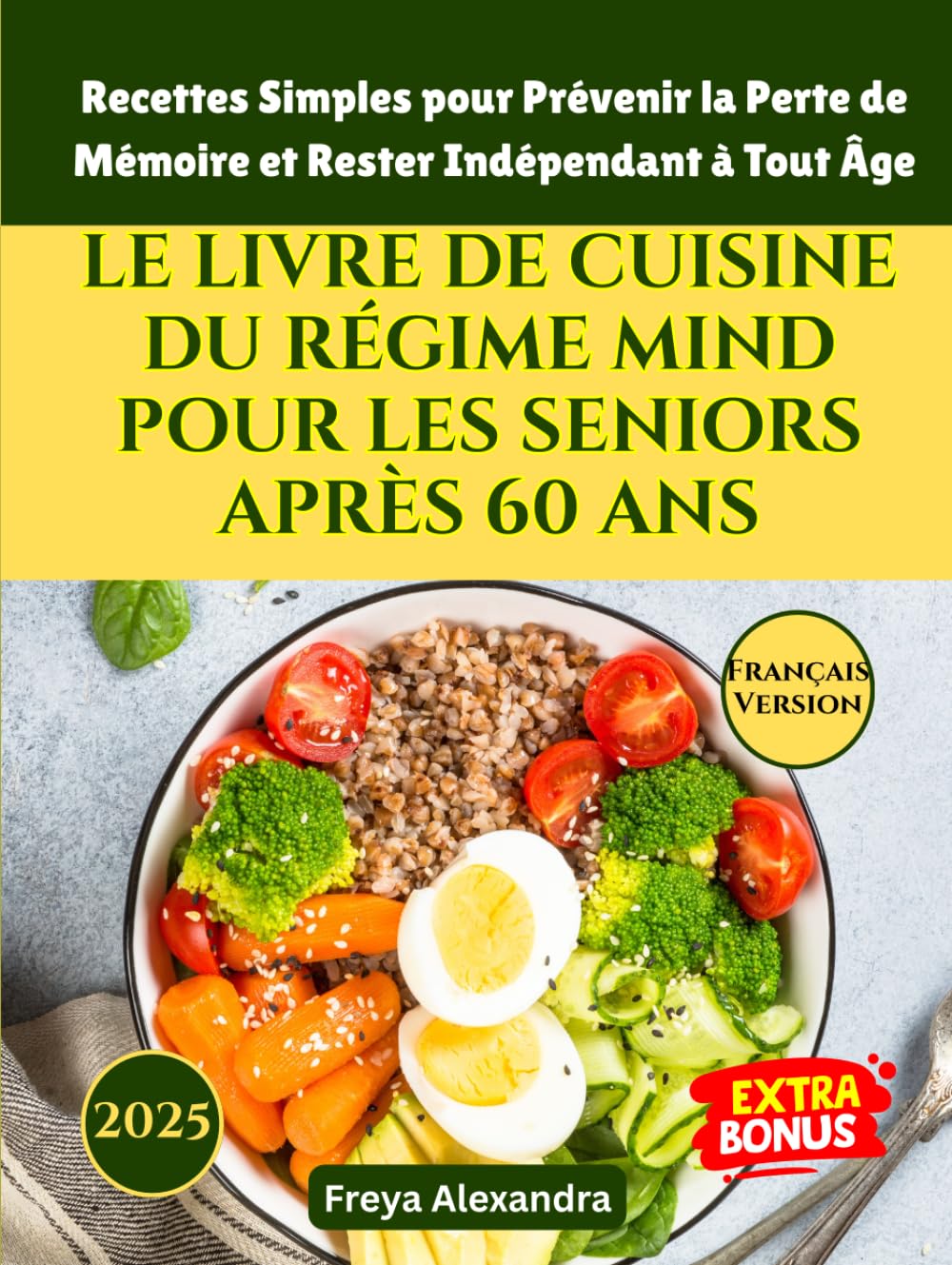 LE LIVRE DE CUISINE DU RÉGIME MIND POUR LES SENIORS APRÈS 60 ANS: Recettes Simples pour Prévenir la Perte de Mémoire et Rester Indépendant à Tout Âge
