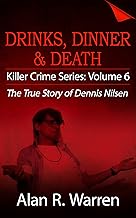 Dinner, Drinks & Death ; The True Story of Dennis Nilsen (Killer Crime Series Book 6)