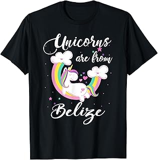 Unicorns Are From Belize T-Shirt / Magical Unicorn Gift
