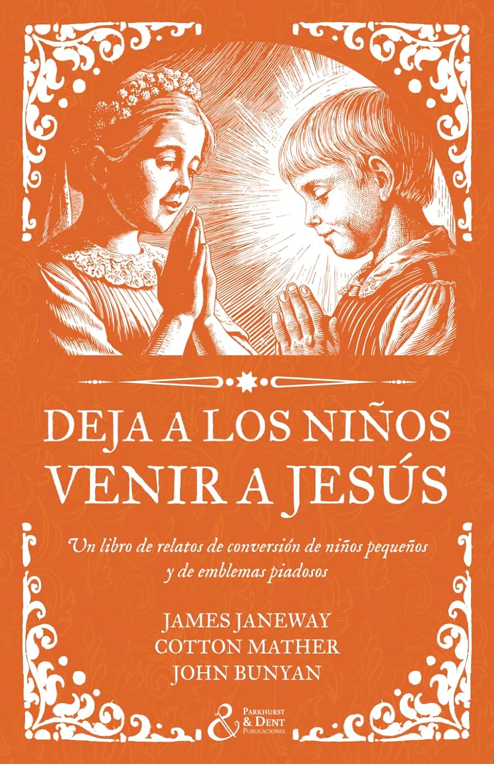 Deja a los niños venir a Jesús: Un libro de relatos de conversión de niños pequeños y de emblemas piadosos