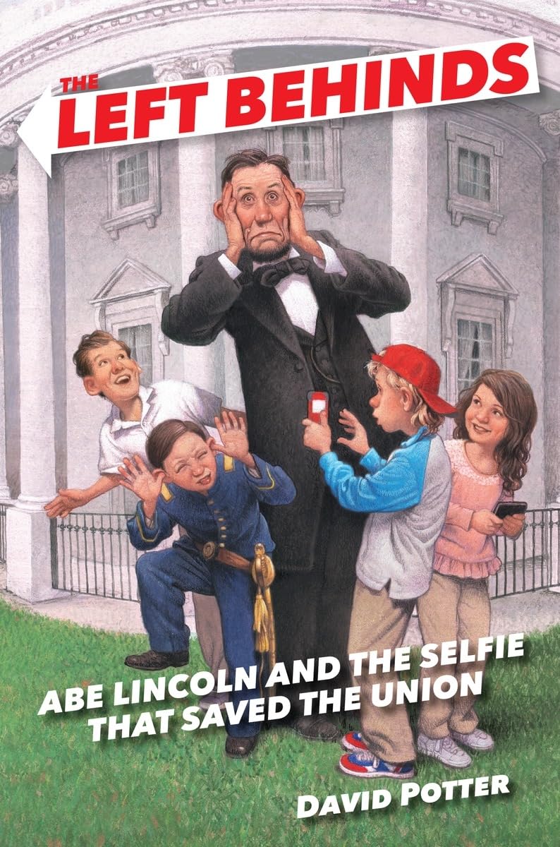 Buy The Left Behinds: Abe Lincoln and the Selfie that Saved the Union: 2 — BookShops.in