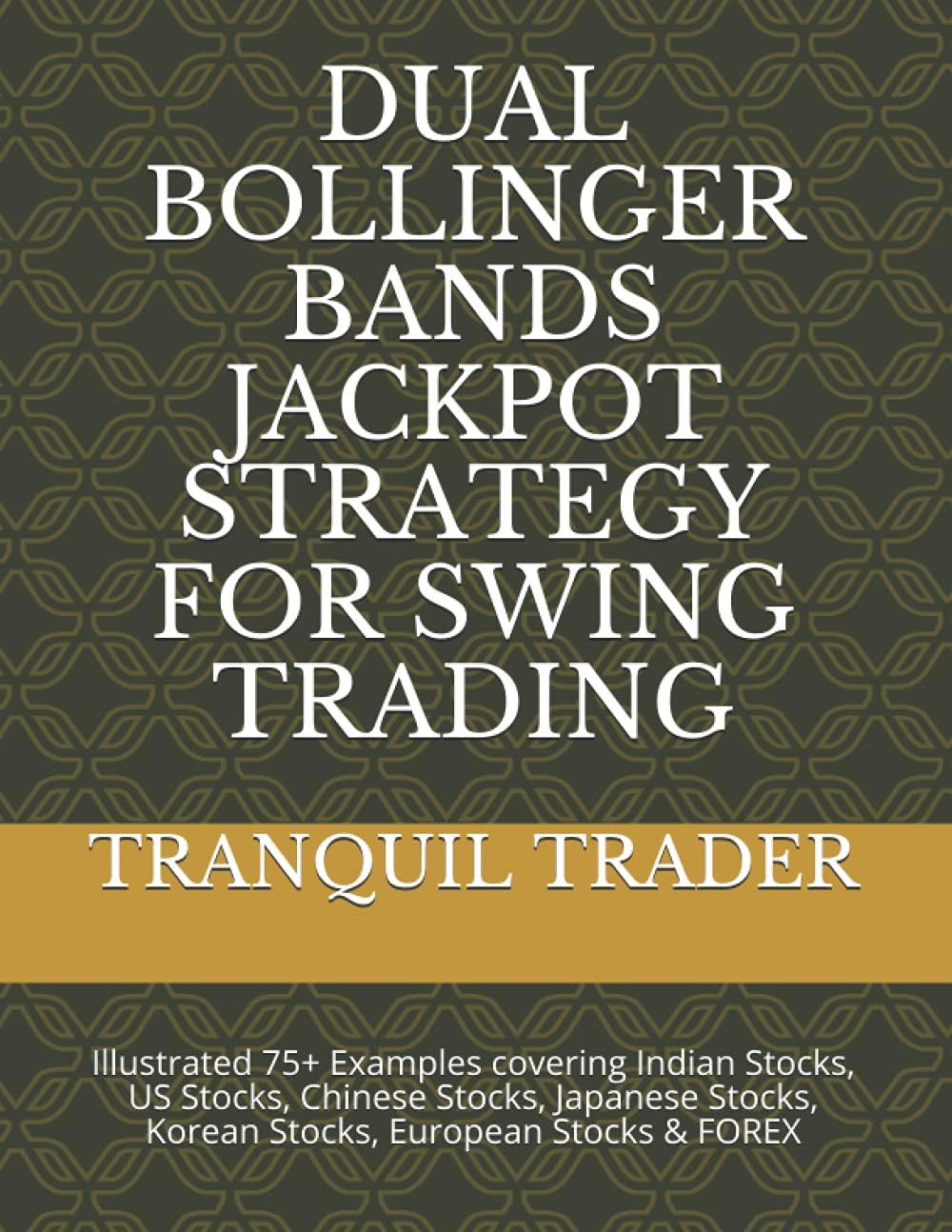 DUAL BOLLINGER BANDS JACKPOT STRATEGY FOR SWING TRADING: Illustrated 75+ Examples covering Indian Stocks, US Stocks, Chinese Stocks, Japanese Stocks, Korean Stocks, European Stocks & FOREX Paperback – 27 July 2021