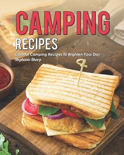Camping Recipes: Colorful Camping Recipes to Brighten Your Day