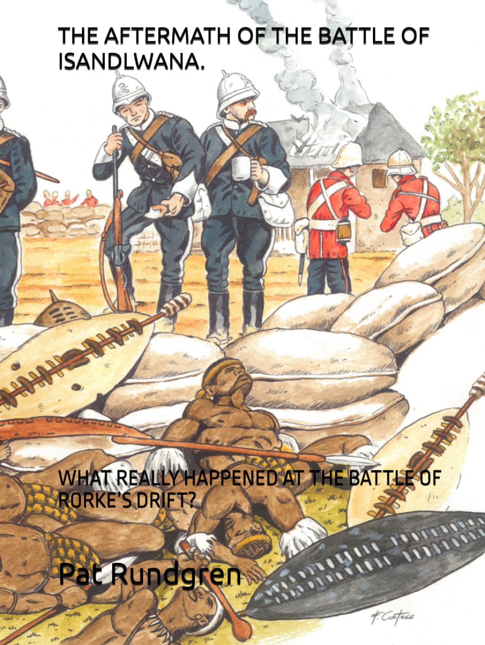 THE AFTERMATH OF THE BATTLE OF ISANDLWANA.: WHAT REALLY HAPPENED AT THE BATTLE OF RORKE’S DRIFT?