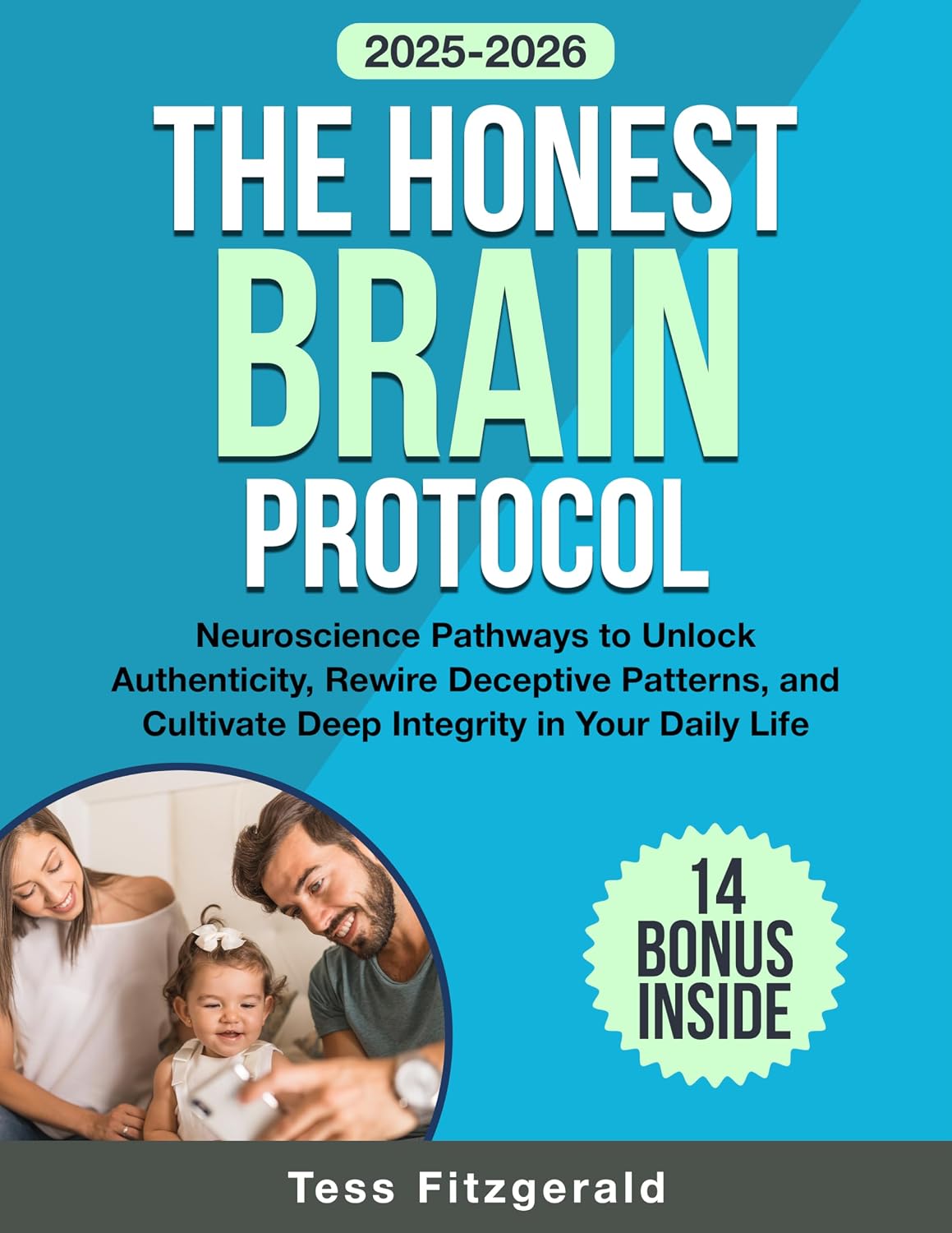 The Honest Brain Protocol: Neuroscience Pathways to Unlock Authenticity, Rewire Deceptive Patterns, and Cultivate Deep Integrity in Your Daily Life