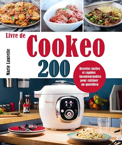Livre de Cookeo: 200 Recettes faciles et rapides incontournables pour cuisiner au quotidien