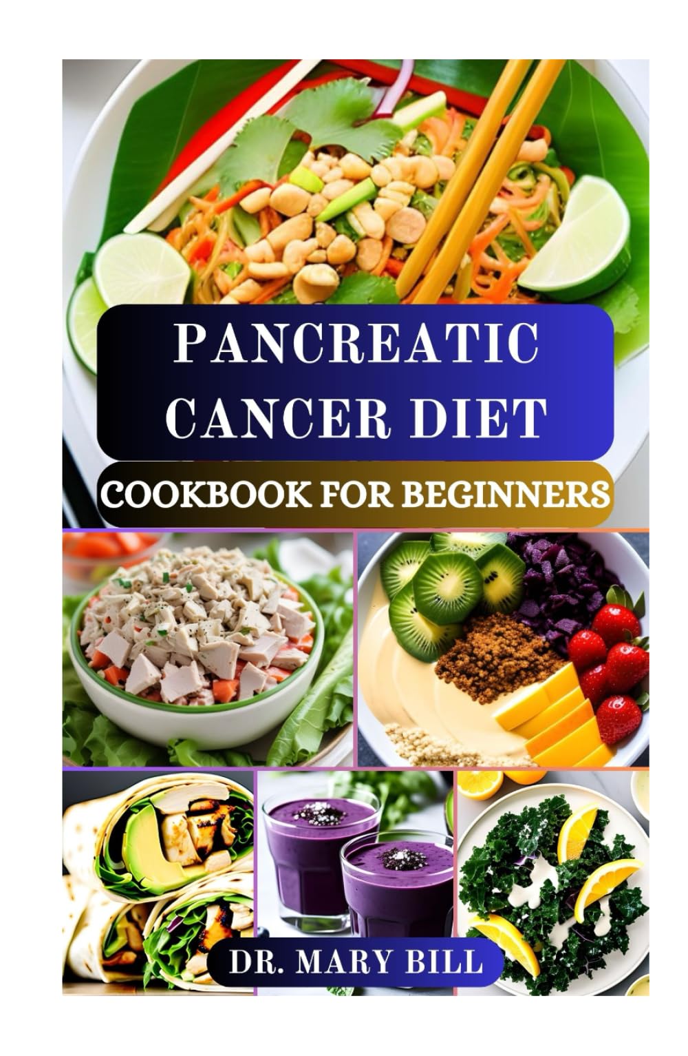 PANCREATIC CANCER DIET COOKBOOK FOR BEGINNERS: Wholesome Meals and Nutritional Advice for Optimal Health