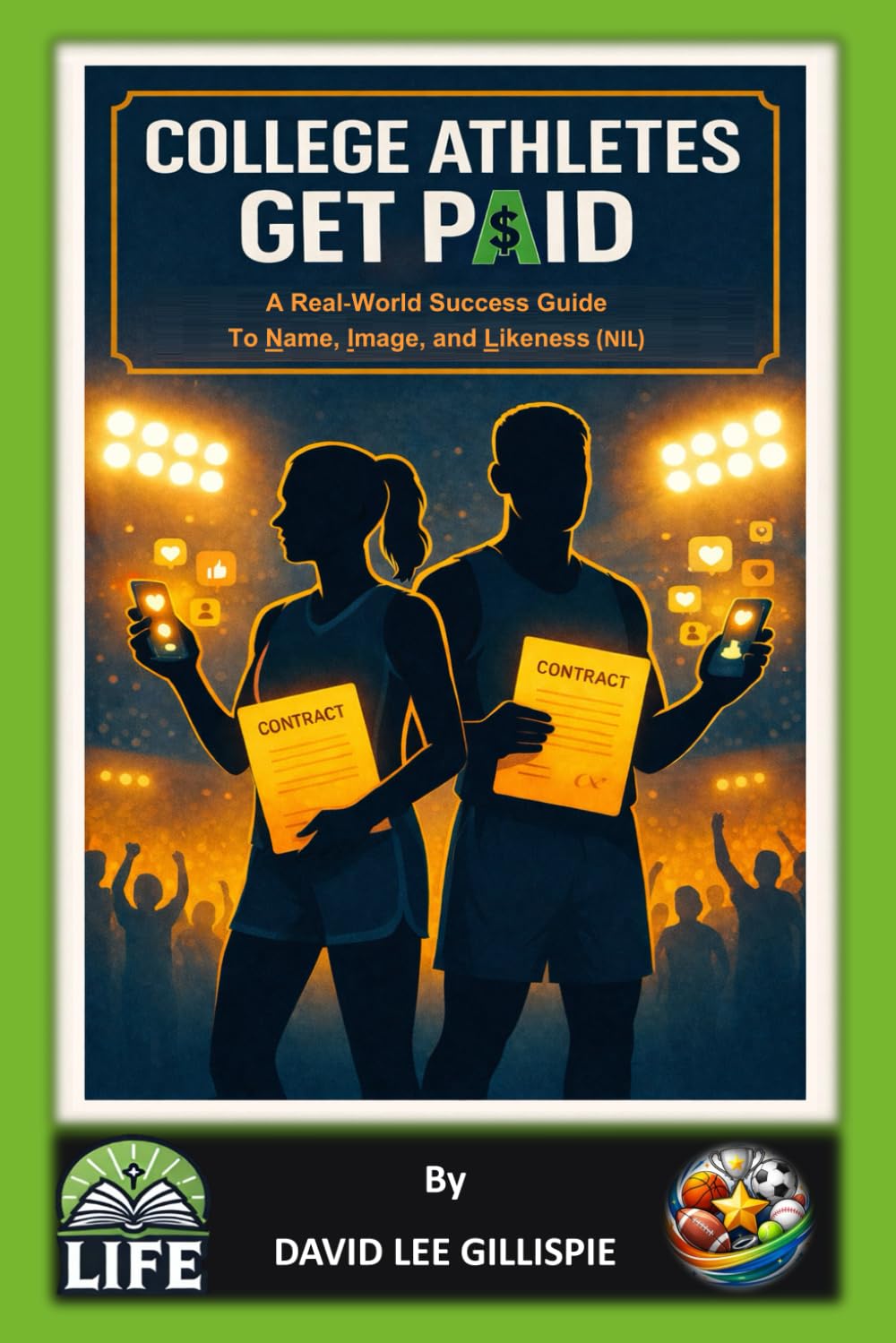 COLLEGE ATHLETES GET PAID: A Real‑World Success Guide to Name, Image, and Likeness (NIL)