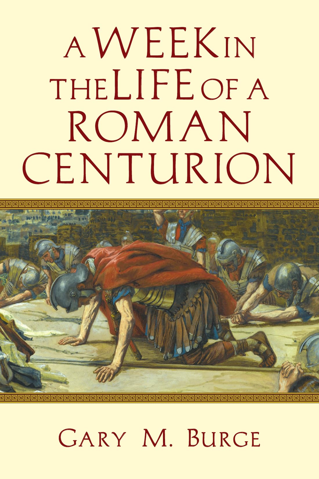 A Week in the Life of a Roman Centurion (A Week in the Life Series)