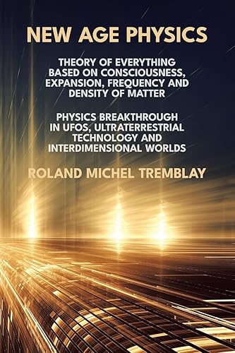 New Age Physics: Theory of Everything Based on Consciousness, Expansion, Frequency and Density of Matter. Physics Breakthrough in UFOs, ... Technology and Interdimensional Worlds