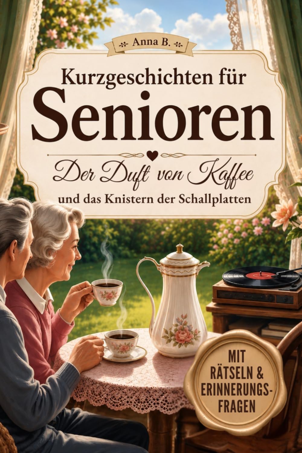 Der Duft von Kaffee und das Knistern der Schallplatten: Kurzgeschichten für Senioren - eine Erinnerungsreise für Herz, Seele und Gedächtnis