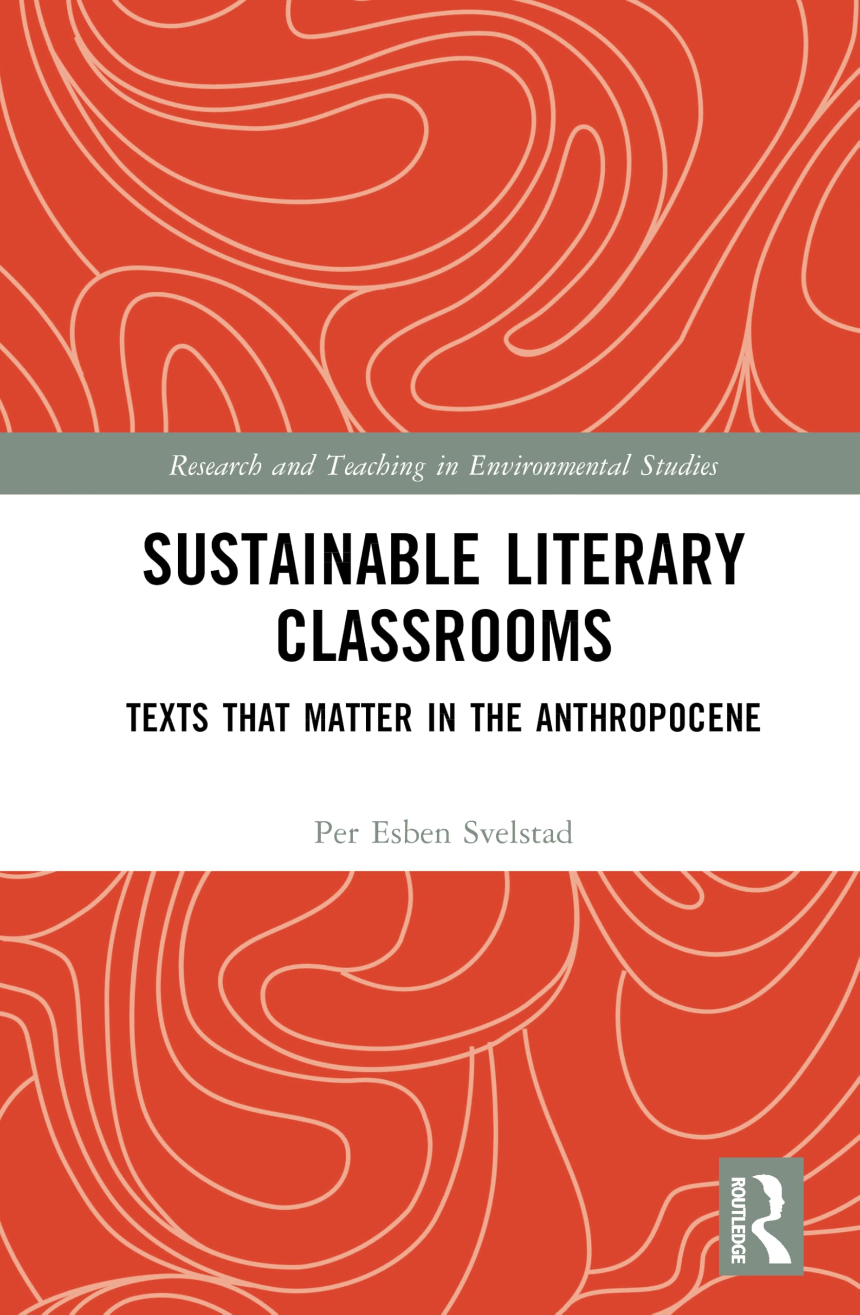 Sustainable Literary Classrooms: Texts that Matter in the Anthropocene (Research and Teaching in Environmental Studies)
