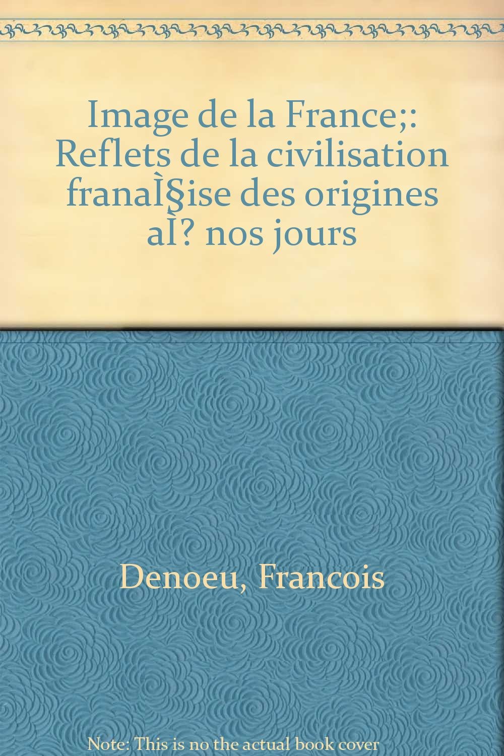 Image de la France;: Reflets de la civilisation frana̧ise des origines à nos jours
